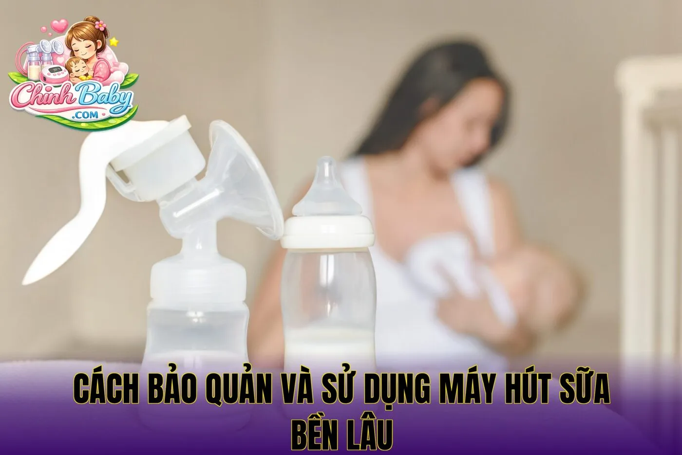 cách bảo quản và sử dụng máy hút sữa bền lâu