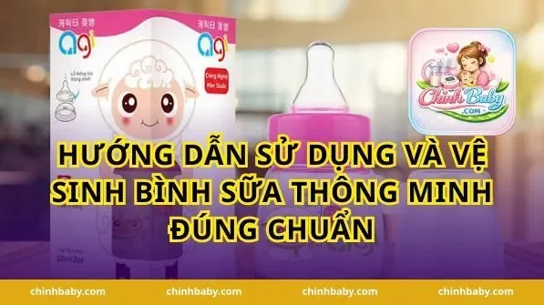Hướng Dẫn Sử Dụng Và Vệ Sinh Bình Sữa Thông Minh Đúng Chuẩn